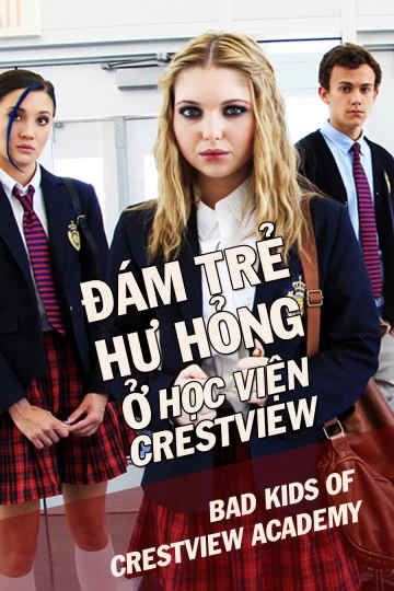 Xem phim Đám Trẻ Hư Hỏng Ở Học Viện Crestview - Bad Kids Of Crestview Academy (2017)