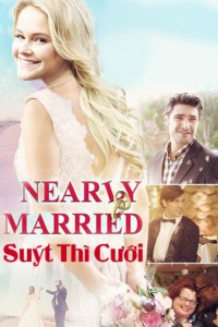 Suýt Thì Cưới | Nearly Married (2016)